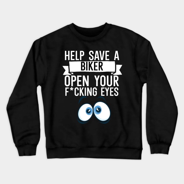 Help Save a Biker Open Your Fcking Eyes Crewneck Sweatshirt by maxcode